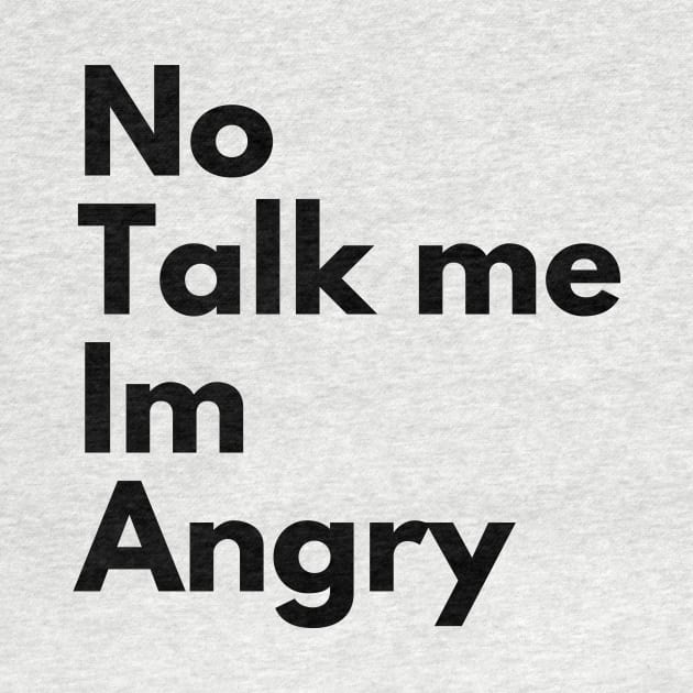 NO TALK TO ME IM ANGRY by Ajiw